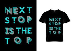 Next Stop Is The Top Typography T Shirt Design Vector