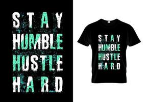 Stay Humble Hustle Hard Grunge Typography T Shirt Design Vector