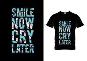 Smile Now Cry Later Typography T Shirt Design vector