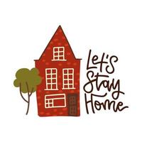 let s stay home - lettering quote concept. Hand drawn motivation text with old house and tree colorful illustration in flat vector style