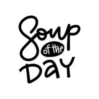 Soup of the day bold sketch style cooking lettering icon, emblem. For badges, labels, logo, restaurant, menu, kitchen classes, cafe, food studio. Hand drawn vector illustration.