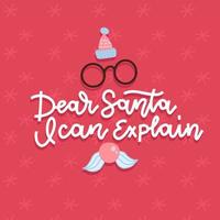 querido santa, puedo explicarlo. refrán divertido para camisetas navideñas, tarjetas de felicitación y arte mural. tipografía de línea con sombrero rojo de santa claus, gafas y nariz. vector