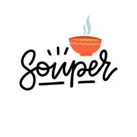Hand drawn funny inscription - Souper. Pun, fun quote. Lettering Card design with bowl of coup illustration, poster, print, clipart, icon in flat style. Vector hand drawn illustration.