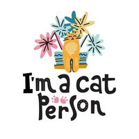 Soy una persona de gatos: texto con letras dibujadas a mano sobre mascotas, afiche de cita positiva. lindo gato cerca de una maceta. el gatito travieso dañó la flor de la casa. ilustración vectorial de dibujos animados escandinavos para la impresión de niños vector