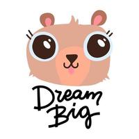 Cute bear head with big eyes on white background. Hand drawn decorative vector lettering - Dream big. Kids print for posters, postcards, t-shirt design.