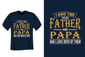 I Have Two Titles Father and Papa and I Love Both of Them T Shirt vector