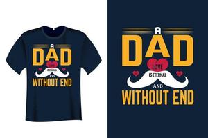 A Dad love is eternal and without end T Shirt Design vector