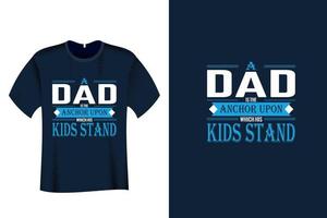 A dad is the anchor upon which his kids stand T Shirt Design vector