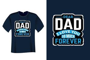 Dear Dad I Love You so much forever T Shirt Design vector