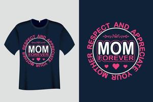 Respect and appreciate your mother forever T Shirt vector