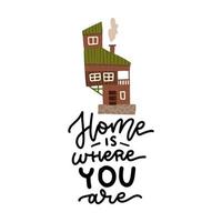Lettering poster - Home is where you are -with cute strange house. Vector flat illustration.
