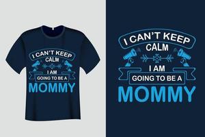 I Cant Keep calm I am going to be a mommy T Shirt vector