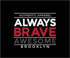 Always Brave Typography T-shirt Design for print vector