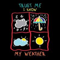Trust me i know my weather. Motivational quote. vector