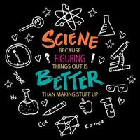 Science because figuring things out is better than making stuff up. Science quote.