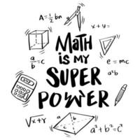 Math is my super power hand lettering. Motivational quote vector