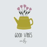 Cute fine kettle with tulips in trendy simple style and typography lettering Good vibes only. Floral elegant vector illustration. Positive inspirational quote, motivation. Ready to print card.