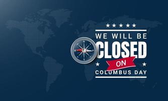 Columbus Day Background Design. We will be Closed on Columbus Day. vector