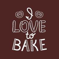 I Love to Bake quote lettering. Vector illustration isolated on white background. Typographic design for logo, poster, banner, home design, decoration for bakery