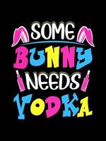 un conejito necesita vodka feliz día de pascua tipografía letras diseño de camiseta vector