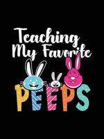 Teaching my favorite peeps Happy Easter Day Typography lettering T-shirt Design vector