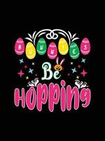 Bunnies be hopping Happy Easter Day Typography lettering T-shirt Design vector
