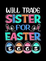 Will trade sister for Easter eggs Happy Easter Day Typography lettering T-shirt Design vector