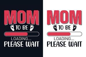 Mom to be loading please wait, Mothers day t shirt design vector