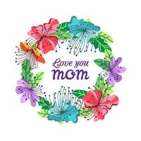 Happy Mothers Day card design with wreath exotic flowers. Love you mom.