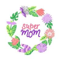 Super mom card with floral frame. Happy Mothers Day lettering greeting cards. vector