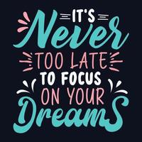 It's never to late to focus on your dreams vector