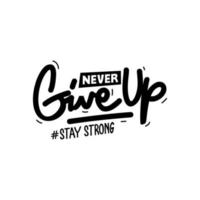 Never give up, stay strong hand drawn quotes vector