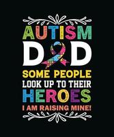 Autism dad some people look up to their heroes, I am raising mine. vector