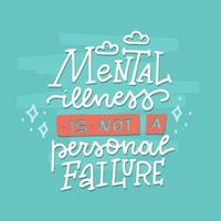 Mental illness is not personal failure - Healthcare card or banner with lettering quote. Calligraphic linear vector illustration for your design