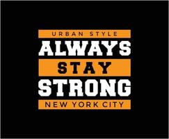 Always Stay Strong Typography Vector T-shirt Design