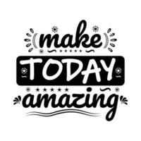 Make today amazing inspirational quote vector