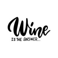 el vino es la respuesta - frase de letras dibujadas a mano. diseño de texto de superposición de vector negro aislado sobre fondo blanco.