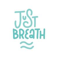 Just breathe phrase - hand drawn flat illustration. Modern simple calligraphy. Vector illustration Isolated on white background.