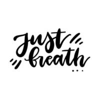 Just breathe - lettering quote with Ink written typography illustration. Modern brush calligraphy. Vector design Isolated on white background.