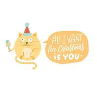 Cute Christmas card with lettering inscription - All I want for christmas is you - in speach bubble. New Year greeting card. Round cat character on santa cap with a glass of champagne . vector