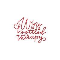 Wine is a bottled therapy - inspirational lettering inscription. Vector hand drawn quote for prints on t-shirts and bags, posters, cards. Isolated on white background.