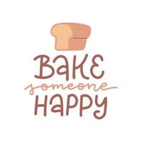 Typography print with hand drawn unique lettering design element for greeting cards and posters. Bake someone happy with toast bread. Handwritten modern calligraphy with flat vector illustration.