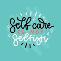 Self care is not selfish - banner or card with hand drawn lettering quote. Body positive, mental health slogan stylized typography. Flat vector design.