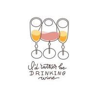 I d rather be drinking wine - Funny lettering quote with wineglasses for printed tee, apparel and motivational posters. Linear vector text and illustration on white background.