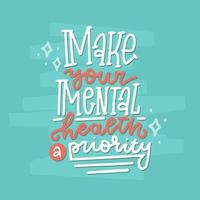 Make your mental health priority - card or banner with healthcare lettering quote. Calligraphic vector illustration for your design. Color linear hand drawn self care concept.