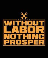 Without Labor Nothing Prosper Happy Labor Day T-shirt Design vector