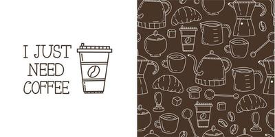 Seamless doodle pattern with coffee and coffee accessories on brown background. A glass of coffee with the words I just need coffee. Cute vector doodle illustration for design.