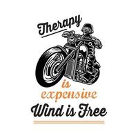 Therapy is expensive wind is free quote for biker shirt design. Biker t shirt design for bike lover vector