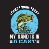 diseño de camisetas de pesca. No puedo trabajar hoy mi mano está enyesada. vector de pesca