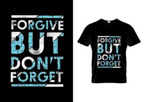 Forgive But Don't Forget Typography T Shirt Design vector